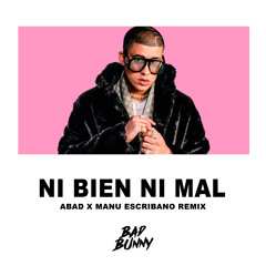Bad Bunny - Ni Bien ni Mal (ABAD X Manu Escribano Remix)