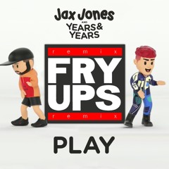 Jax Jones + Years & Years - Play (Fry Ups Remix)