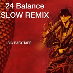 Big Baby Tape - Gimme the Loot (24 Balance SLOW REMIX)