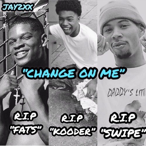 JAY2XX- “CHANGE ON ME”