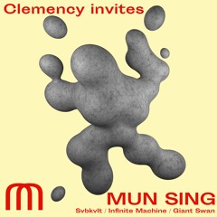 Clemency invites... MUN SING (Svbkvlt, Infinite Machine)