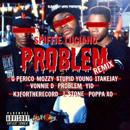 Spiffie Luciano - Problem (Remix) ft. G Perico, Mozzy, $tupid Young, 1TakeJay, Vonnie D, & more
