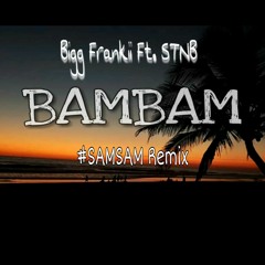 #SAMSAM X BIGG FRANKII FT STNB - BAM BAM 2019 REMIX