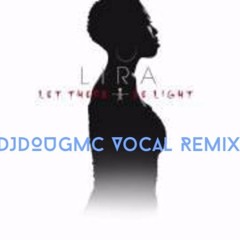 Lira - let there be light (dougmc  vocal remix)