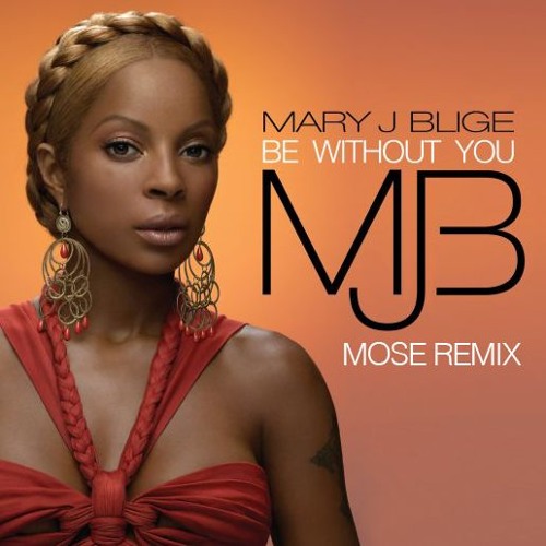 Mary J Blige Be Without You Mose Remix Buy Free Download By Best House Remixes On Soundcloud Hear The World S Sounds