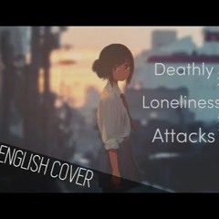 Deathly Loneliness Attacks (猛独が襲う) | Hihumi ft. Hatsune Miku | ENGLISH COVER (+DL)