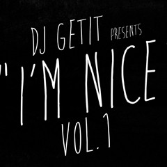 Dj GetiT Presents " I'M NICE" VOl. 1
