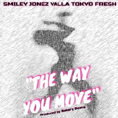 Smiley Jonez Yalla & Tokyo Fresh- The Way You Move