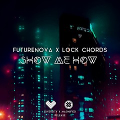 Futurenova & Lock Chords - Show Me How [Diversity & Magnified Release]