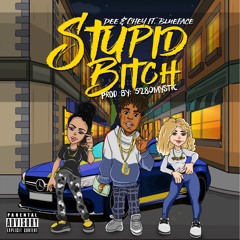 Dee&Chey - Stupid Bitch(feat. Blueface)