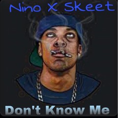Nino X Skeet - Dont Know Me