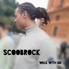 ScoobRock-Walk With me