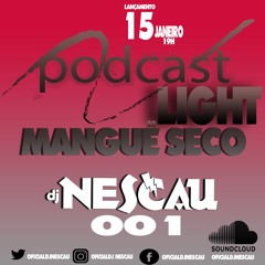 PODCAST LIGHT 001 BAILE DO MANGUE SECO DJ NESCAU 2019