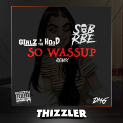 Girlz N The Hood ft. SOB x RBE - So Wassup (Remix) [Thizzler.com Exclusive]