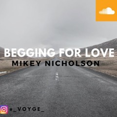 Begging For Love- Mikey Nicholson