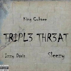 King Cuhvee x Izzy Davis x Sleezy (Triple Threat)