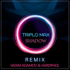 Triplo Max - Shadow (Vadim Adamov & Hardphol Remix)