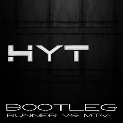 HYT -  RUNNER VS. MTV (BOOTLEG)