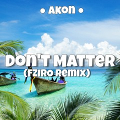 Akon - Dont Matter (FZIRO Remix)
