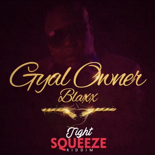 Blaxx - Gyal Owner (Tight Squeeze Riddim)