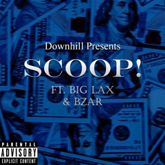 SCOOP! FT. BIG LAX + BZAR (Prod. ESKRY)