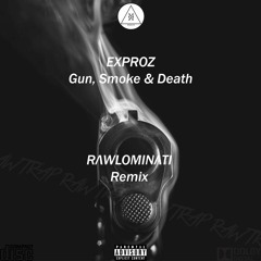 Exproz - Gun, Smoke & Death (RAWLOMINATI Remix)