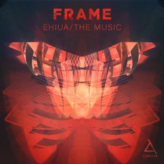 A. Frame - Ehiua [OUT NOW]