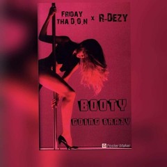 Friday Tha D.O.N feat. R-Dezy - Booty Going Crazy