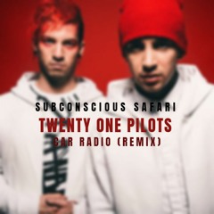 Twenty One Pilots - Car Radio (Subconscious Safari Remix)
