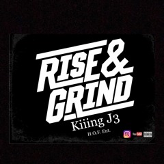 Rise & Grind- Kiiing J3
