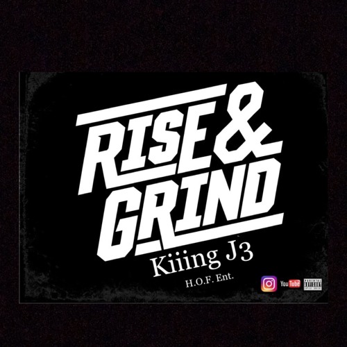 Rise & Grind- Kiiing J3