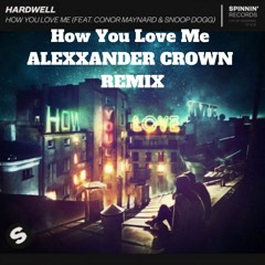 Hardwell - How You Love Me feat. Conor Maynard & Snoop Dogg (Alexxander Crown Moombahton Remix)