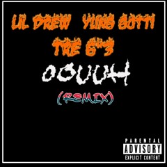 Oouuh (remix) Lil Drew Ft. Yung Gotti & Tre 6'3