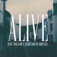 Alive (Jono Toscano x Shortround Bootleg) [Free Download]