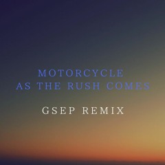 Motorcycle - As The Rush Comes (GSEP Remix)