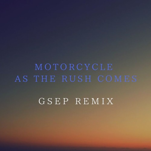 Motorcycle - As The Rush Comes (GSEP Remix)