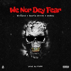 We Nor Dey Fear [Amanor Blac X Boorle Minick X MCRay]