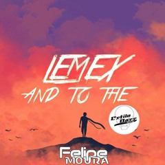 Lemex - And To The ( Felipe Moura Vocal )