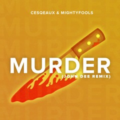 Cesqeaux & Mightyfools - Murder (John Dee Remix)