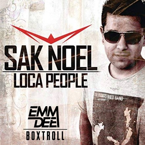 Sak Noel - Loca People (EMM DEE & Boxtroll Bootleg)