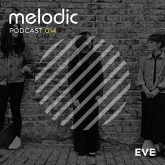 Melodic Podcast 014 - Eve