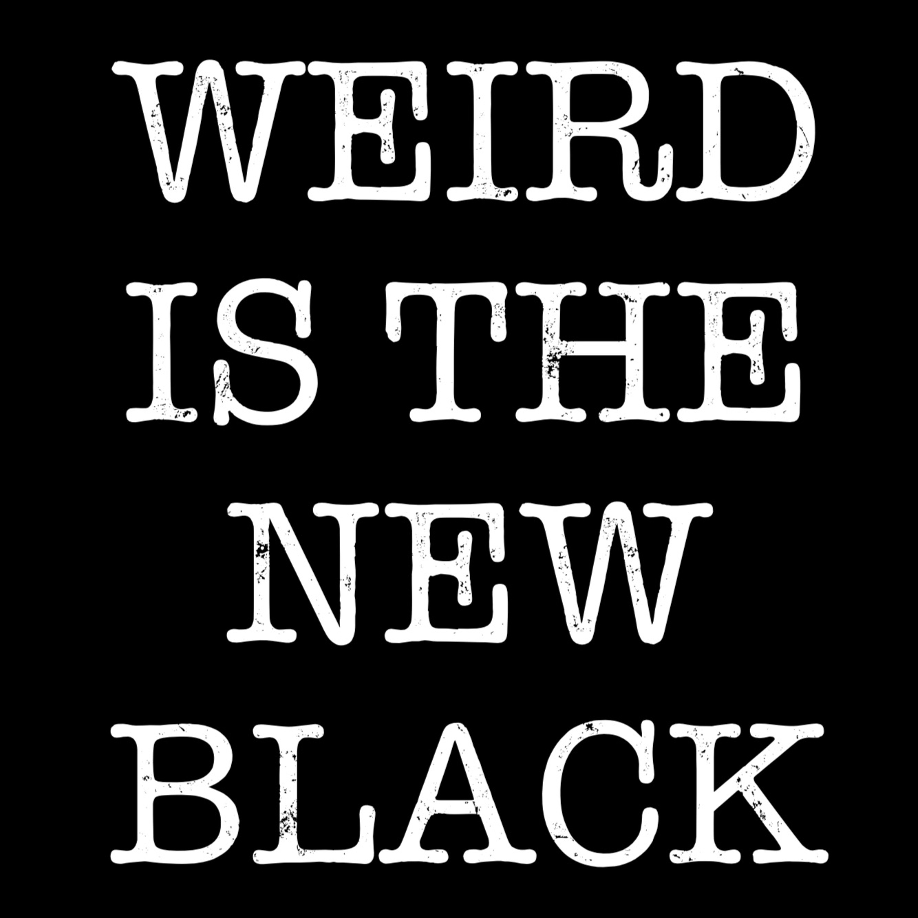 The Weird Is The New Black Show