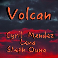 Volcan - Collaboration Steph OUNA & Lena & Cyril MENDEZ