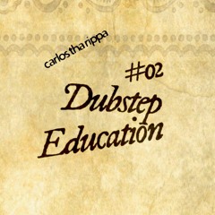 DUBSTEP EDUCATION - carlos tha rippa  #02