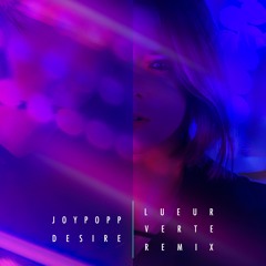 Joypopp - Desire (Lueur Verte Remix)[The Wretched OST]