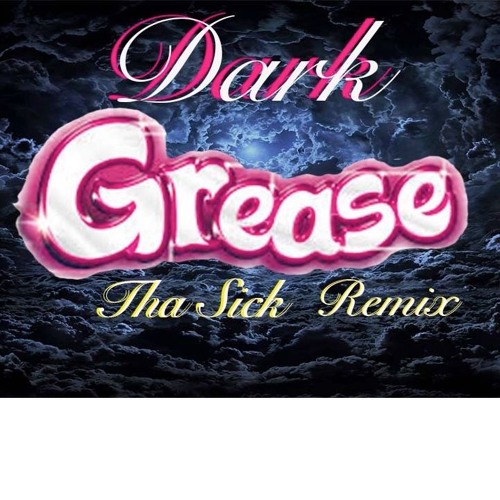 Dark Grease Remix -  DJ Tha Sick