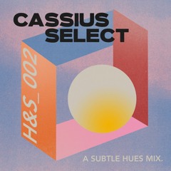 H&S Mix 002: Cassius Select