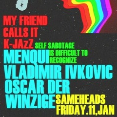 Vladimir Ivkovic *live Dj 2-5am - My Friend calls it K Jazz @ Sameheads