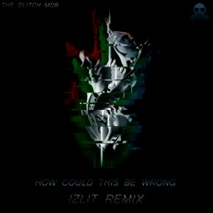 The Glitch Mob - How Could This Be Wrong (Izlit Remix)