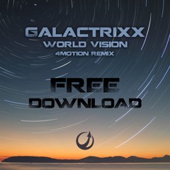 GalactrixX - World Vision(4MotionRemix) FREEDOWNLOAD